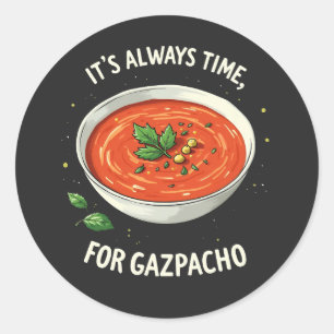 It’s Always Time for Gazpacho Tomato Soup Classic Round Sticker