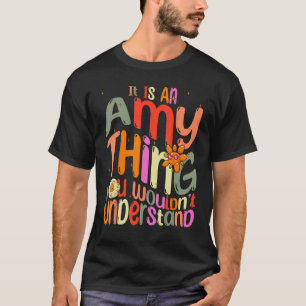 It s an Amy Thing You Wouldn t Understand Groovy F T-Shirt