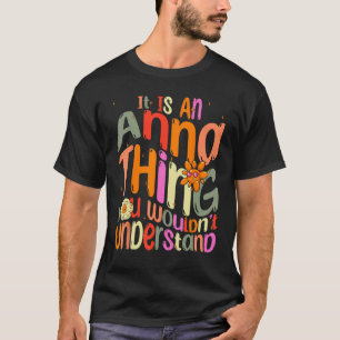 It s an Anna Thing You Wouldn t Understand Groovy T-Shirt