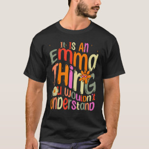 It s an Emma Thing You Wouldn t Understand Groovy T-Shirt