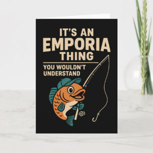 It’s an Emporia Thing Fishing Fisherman Humor Card