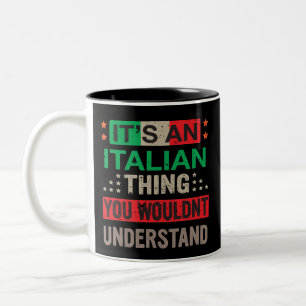 It’s an Italian Thing you wouldn’t understand –  Two-Tone Coffee Mug