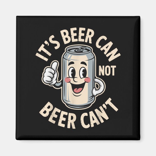 It’s Beer Can Not Beer Can’t Funny Retro Beer Quot Magnet (Front)