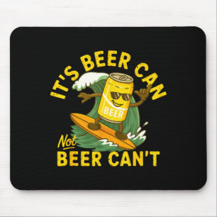 It’s Beer Can Not Beer Can’t Surfing Beer Summer B Mouse Pad