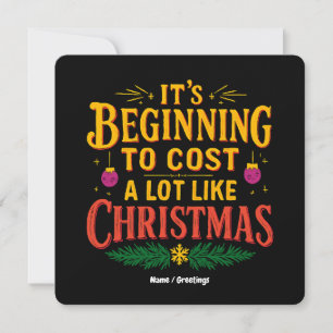 It’s Beginning to Cost a Lot Like Christmas Funny Invitation