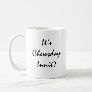 It’s Chewsday Innit? Coffee Mug
