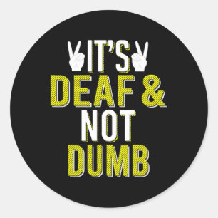 It´s Deaf And Not Dumb Sign Language Deaf Awarenes Classic Round Sticker