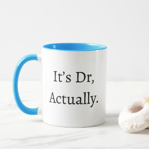 It’s Dr Actually Medical Humour Phd Graduation Mug