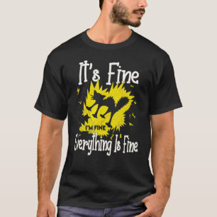 It S Fine I M Fine Everything Is Fine Funny Shocke T-Shirt