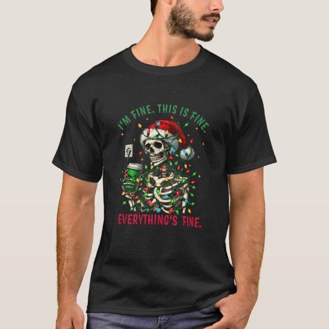 It s Fine I m Fine Everythings Fine Skeleton Chris T-Shirt (Front)