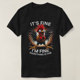 It’s Fine I’m Fine Funny Crazy Chicken Shirt