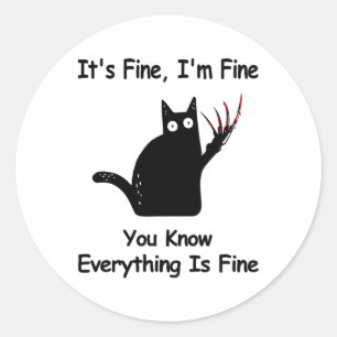 It&#; s Fine I&#; m Fine You Know Funny Cat Classic Round Sticker