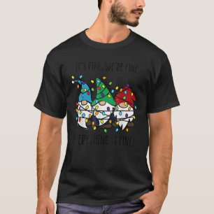 It s Fine We re Fine Everything Is Fine Gnome Teac T-Shirt