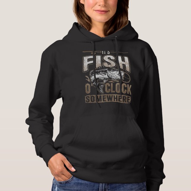 It S Fish O Clock Somewhere  Fishing Hoodie (Front)