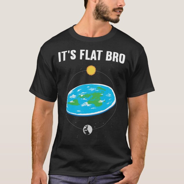 It s Flat Bro Flat Earth Map Conspiracy  1 T-Shirt (Front)