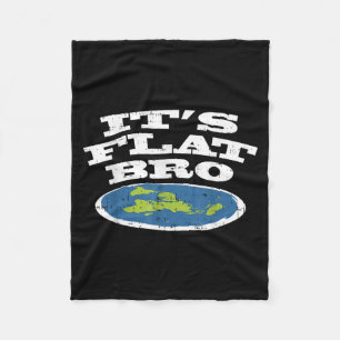 It S Flat Bro Funny Earth Conspiracy Theory Earthe Fleece Blanket