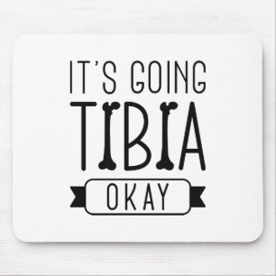 It’s Going Tibia Okay Mouse Pad