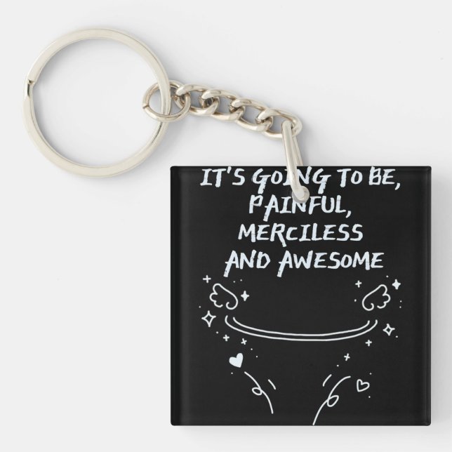 It`s Going To Be, Painful, Merciless and Awesome  Key Ring (Front)