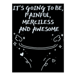 It`s Going To Be, Painful, Merciless and Awesome  Poster