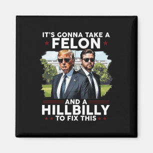 It’s Gonna Take A Felon And A Hillbilly To Fix Thi Magnet