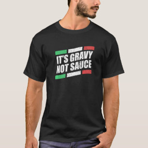 It S Gravy Not Sauce Italian Cook Food Pasta Italy T-Shirt