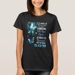 It s Hard To Forget Someone Who Gave Son So Much R T-Shirt
