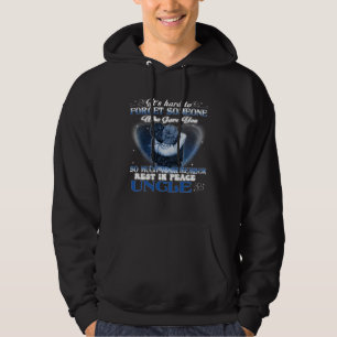 It s Hard To Forget Someone Who Gave Uncle So Much Hoodie