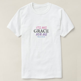 It’s his Grace for me white T-Shirt