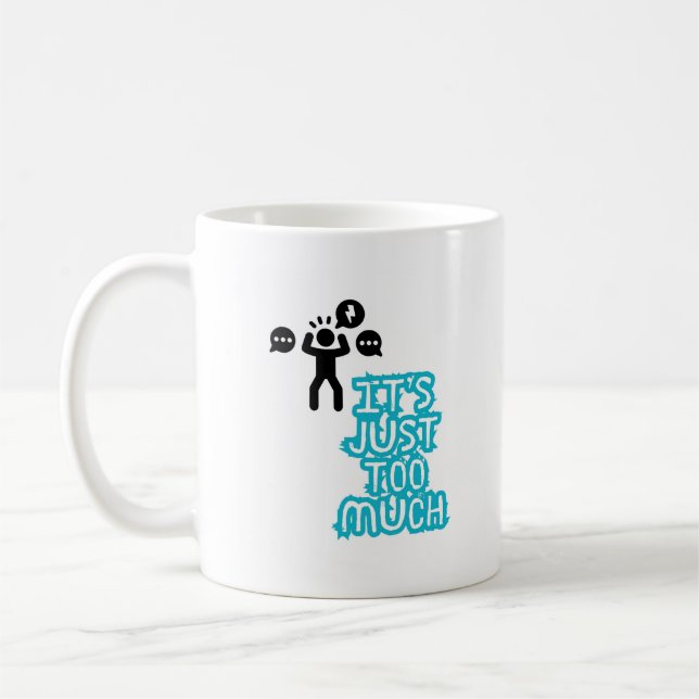 It’s Just too much Coffee Mug (Left)
