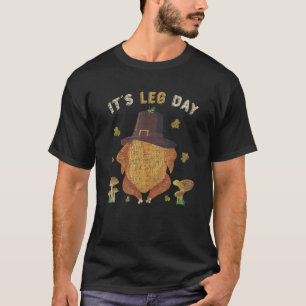 It s Leg Day Chicken Turkey Thanksgiving T-Shirt