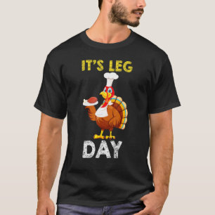 It’s Leg Day Thanksgiving Costume Turkey T-Shirt