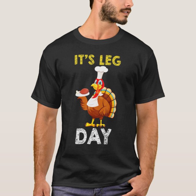 It’s Leg Day Thanksgiving Costume  Turkey T-Shirt (Front)