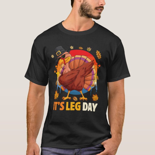 It s Leg Day  Turkey Dabbing Workout Thanksgiving T-Shirt (Front)