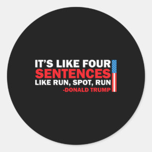 It' S Like Four Sentences Like Run Spot Run Trump Classic Round Sticker