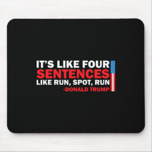 It' S Like Four Sentences Like Run Spot Run Trump Mouse Pad