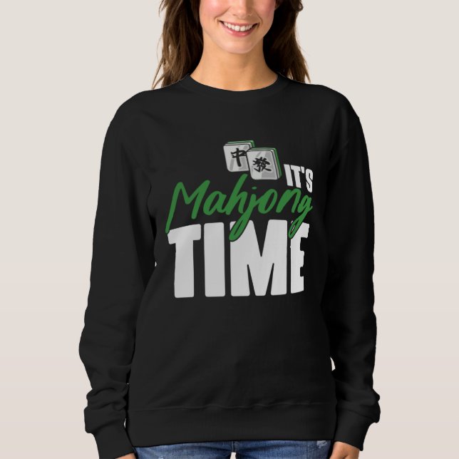 It s Mahjong Time Chinese Game for Mahjong Players Sweatshirt (Front)