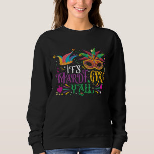 It s Mardi Gras Y all Carnival Mask Celebrations C Sweatshirt