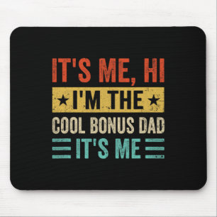 It&#; s Me Hi I&#; m The Cool Bonus Dad It&#; s Me Mouse Pad