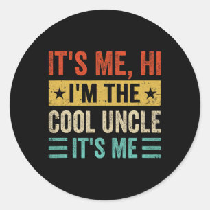 It&# s Me Hi I&# m The Cool Uncle It&# s Me Fun Classic Round Sticker