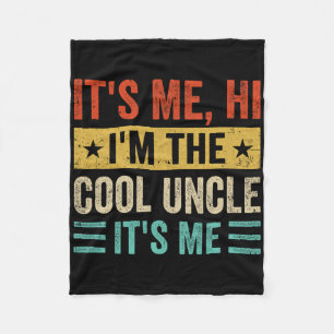 It&#; s Me Hi I&#; m The Cool Uncle It&#; s Me Fun Fleece Blanket