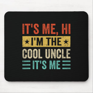 It&#; s Me Hi I&#; m The Cool Uncle It&#; s Me Fun Mouse Pad