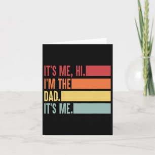 It&#; s Me Hi I&#; m The Dad It&#; s Me Fathers Da Card