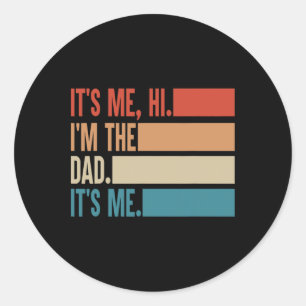 It&#; s Me Hi I&#; m The Dad It&#; s Me Fathers Da Classic Round Sticker