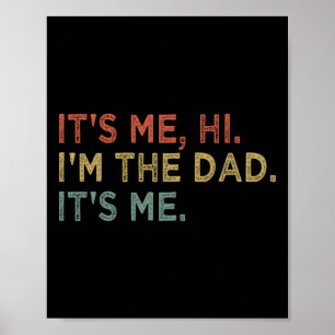 It&#; s Me Hi I&#; m The Dad It&#; s Me Fathers Da Poster