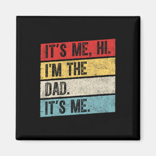 It&# s Me Hi I&# m The Dad It&# s Me Funny Mens Magnet