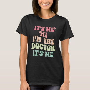 It s Me Hi I m the Doctor It s Me Doctors Day 2023 T-Shirt
