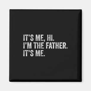 It&#; s Me Hi I&#; m The Father Its Me Man Daddy F Magnet