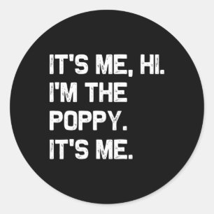 It&#; s Me Hi I&#; m The Poppy It&#; s Me Funny Fa Classic Round Sticker