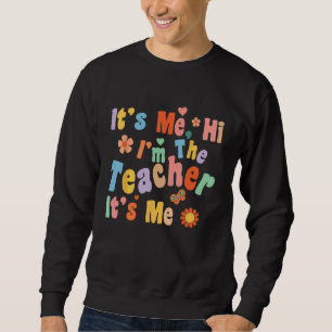 It s Me Hi I m the Teacher Happy Back to School Da Sweatshirt