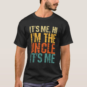 It s Me Hi I m The Uncle It s Me Funny Uncle T-Shirt